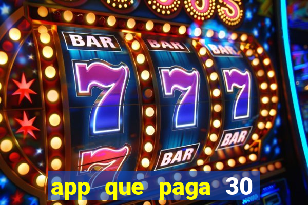 app que paga 30 reais para se cadastrar